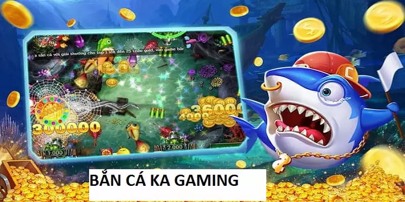 Bắn Cá KA Gaming: Sản Phẩm Giải Trí Đáng Để Tham Gia