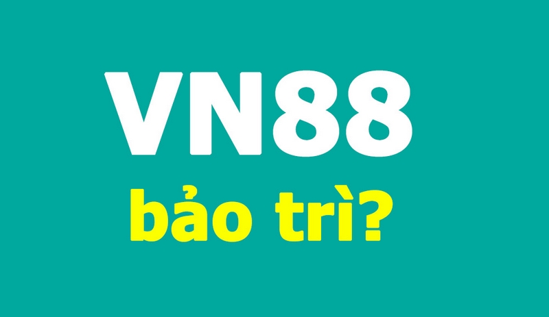 Nhà cái VN88 bảo trì vì sao?